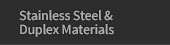 Stainless Steel & Duplex Materials